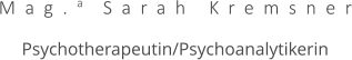 Mag.a Sarah Kremsner  Psychotherapeutin/Psychoanalytikerin