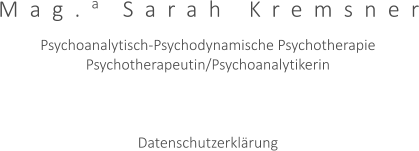 Mag.a Sarah Kremsner  Psychoanalytisch-Psychodynamische Psychotherapie Psychotherapeutin/Psychoanalytikerin         Datenschutzerkl�rung
