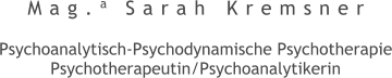 Mag.a Sarah Kremsner    Psychoanalytisch-Psychodynamische Psychotherapie Psychotherapeutin/Psychoanalytikerin